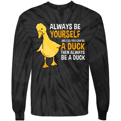 Always Be Yourself Unless You Can Be A Duck For Duck Lover Tie-Dye Long Sleeve Shirt