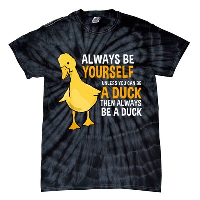 Always Be Yourself Unless You Can Be A Duck For Duck Lover Tie-Dye T-Shirt