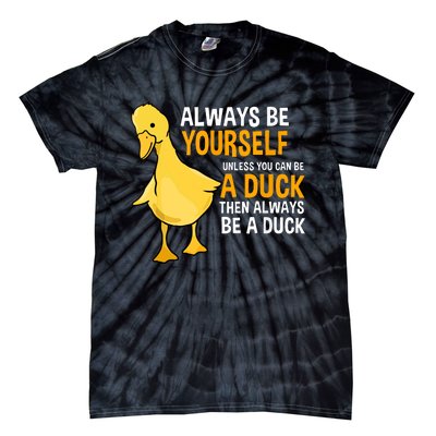 Always Be Yourself Unless You Can Be A Duck For Duck Lover Tie-Dye T-Shirt