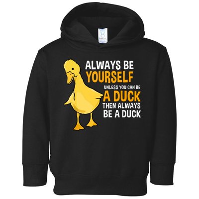 Always Be Yourself Unless You Can Be A Duck For Duck Lover Toddler Hoodie
