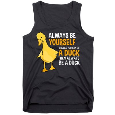 Always Be Yourself Unless You Can Be A Duck For Duck Lover Tank Top