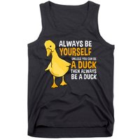 Always Be Yourself Unless You Can Be A Duck For Duck Lover Tank Top