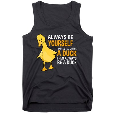 Always Be Yourself Unless You Can Be A Duck For Duck Lover Tank Top