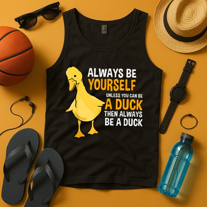 Always Be Yourself Unless You Can Be A Duck For Duck Lover Tank Top