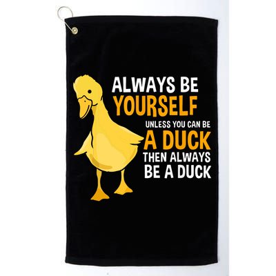 Always Be Yourself Unless You Can Be A Duck For Duck Lover Golf Towel