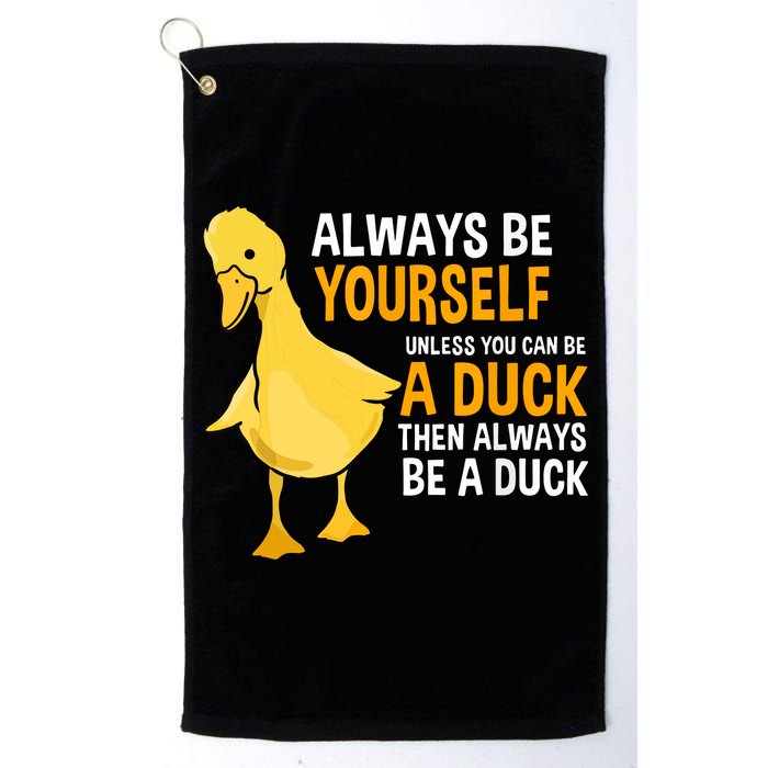 Always Be Yourself Unless You Can Be A Duck For Duck Lover Golf Towel