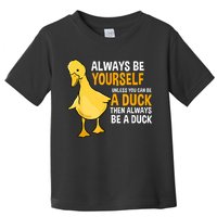 Always Be Yourself Unless You Can Be A Duck For Duck Lover Toddler T-Shirt
