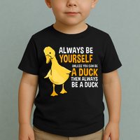 Always Be Yourself Unless You Can Be A Duck For Duck Lover Toddler T-Shirt