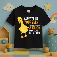 Always Be Yourself Unless You Can Be A Duck For Duck Lover Toddler T-Shirt