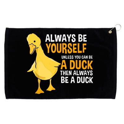 Always Be Yourself Unless You Can Be A Duck For Duck Lover Grommeted Golf Towel