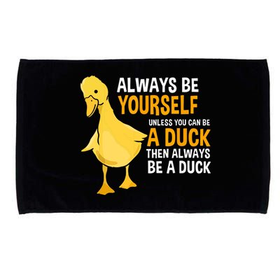 Always Be Yourself Unless You Can Be A Duck For Duck Lover Microfiber Hand Towel