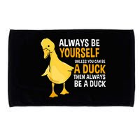 Always Be Yourself Unless You Can Be A Duck For Duck Lover Microfiber Hand Towel
