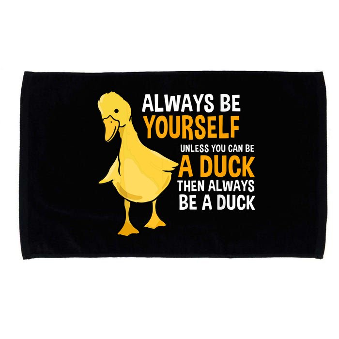 Always Be Yourself Unless You Can Be A Duck For Duck Lover Microfiber Hand Towel