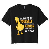 Always Be Yourself Unless You Can Be A Duck For Duck Lover Crop Top