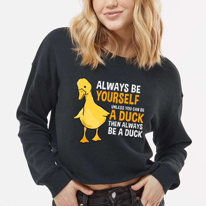 Always Be Yourself Unless You Can Be A Duck For Duck Lover Cropped Pullover Crew
