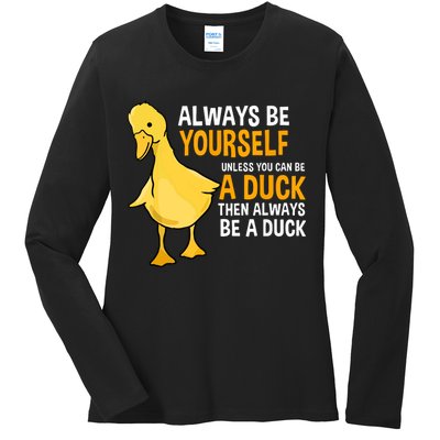 Always Be Yourself Unless You Can Be A Duck For Duck Lover Ladies Long Sleeve Shirt
