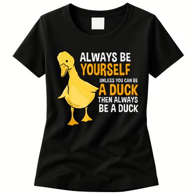 Always Be Yourself Unless You Can Be A Duck For Duck Lover Womens T-Shirt