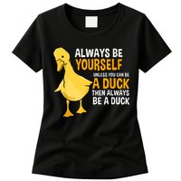 Always Be Yourself Unless You Can Be A Duck For Duck Lover Womens T-Shirt