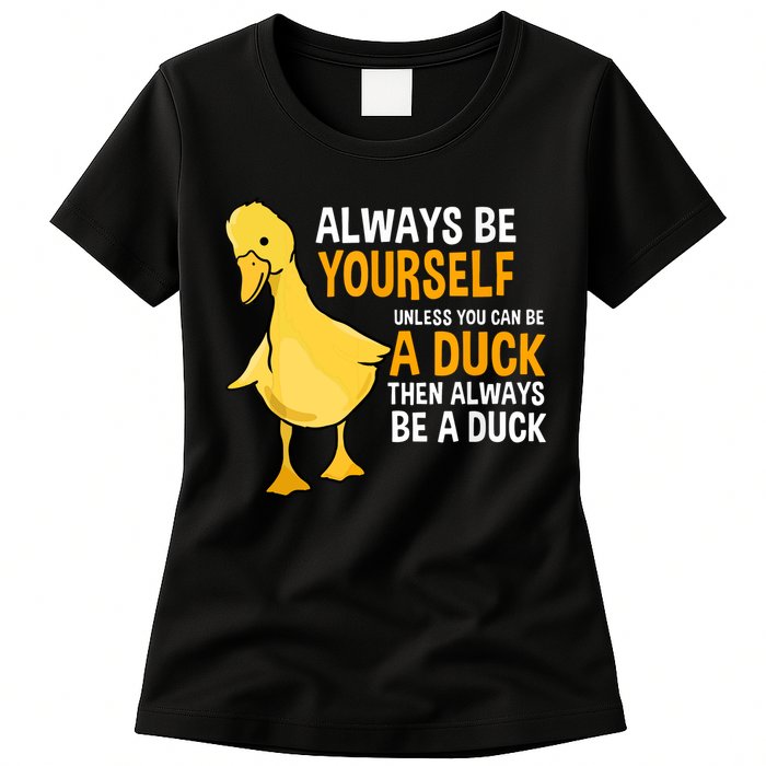 Always Be Yourself Unless You Can Be A Duck For Duck Lover Womens T-Shirt