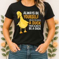 Always Be Yourself Unless You Can Be A Duck For Duck Lover Womens T-Shirt