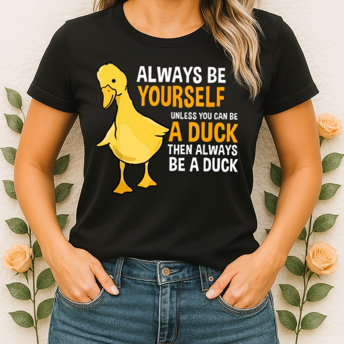 Always Be Yourself Unless You Can Be A Duck For Duck Lover Womens T-Shirt