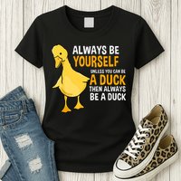 Always Be Yourself Unless You Can Be A Duck For Duck Lover Womens T-Shirt