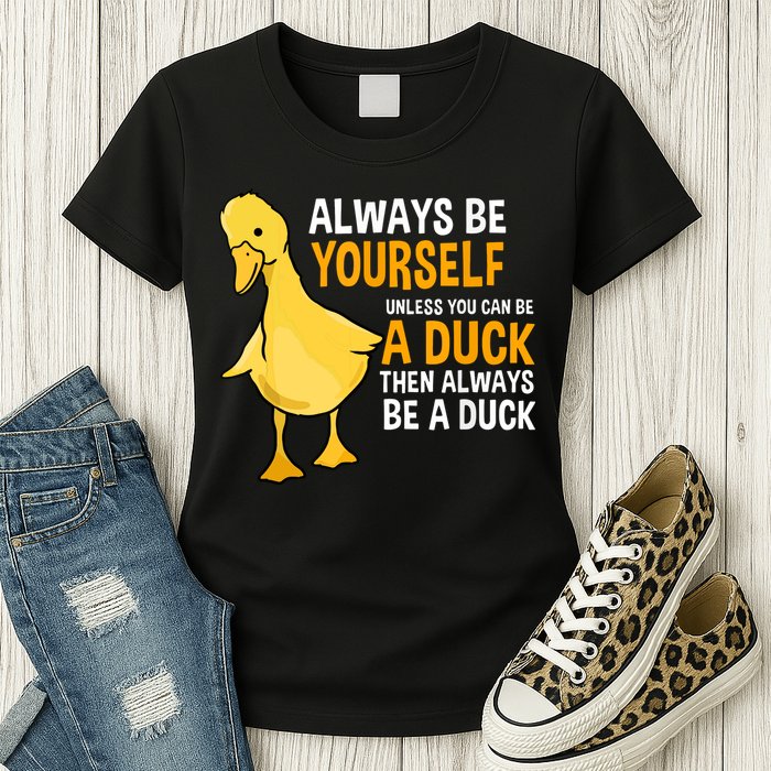 Always Be Yourself Unless You Can Be A Duck For Duck Lover Womens T-Shirt
