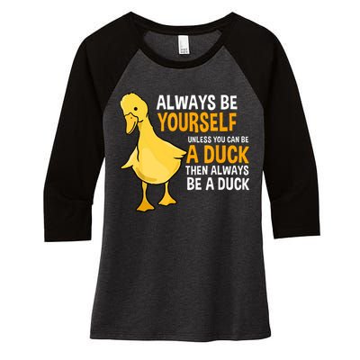 Always Be Yourself Unless You Can Be A Duck For Duck Lover Women's Tri-Blend 3/4-Sleeve Raglan Shirt