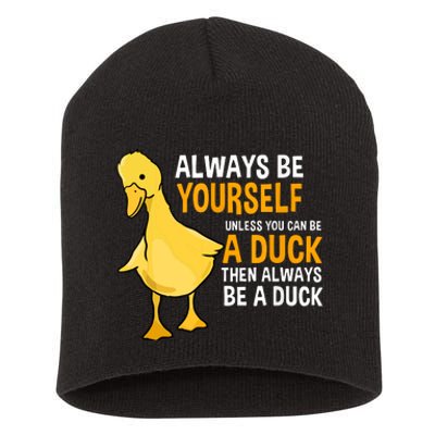 Always Be Yourself Unless You Can Be A Duck For Duck Lover Short Acrylic Beanie