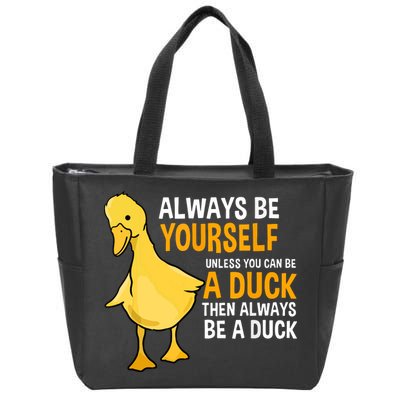Always Be Yourself Unless You Can Be A Duck For Duck Lover Zip Tote Bag