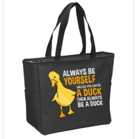 Always Be Yourself Unless You Can Be A Duck For Duck Lover Zip Tote Bag