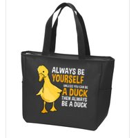 Always Be Yourself Unless You Can Be A Duck For Duck Lover Zip Tote Bag