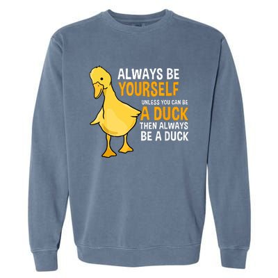 Always Be Yourself Unless You Can Be A Duck For Duck Lover Garment-Dyed Sweatshirt