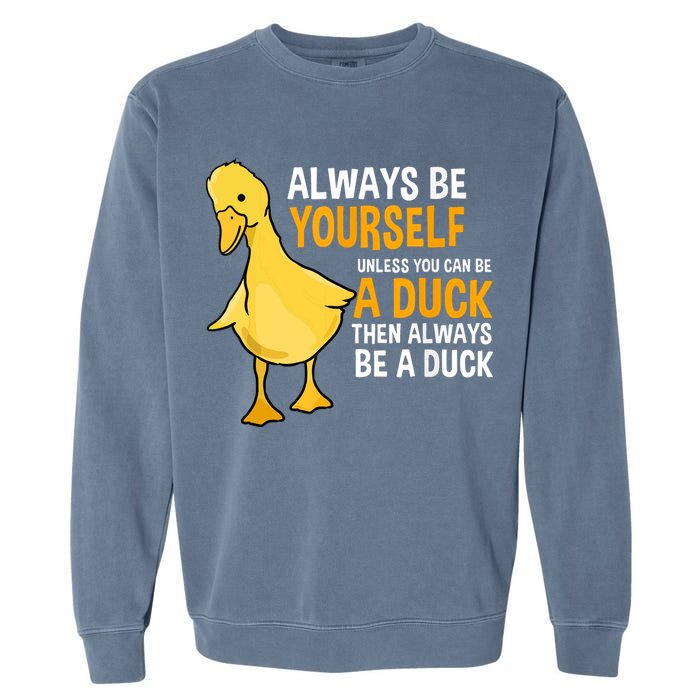 Always Be Yourself Unless You Can Be A Duck For Duck Lover Garment-Dyed Sweatshirt
