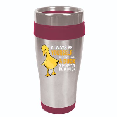 Always Be Yourself Unless You Can Be A Duck For Duck Lover 16oz Travel Tumbler