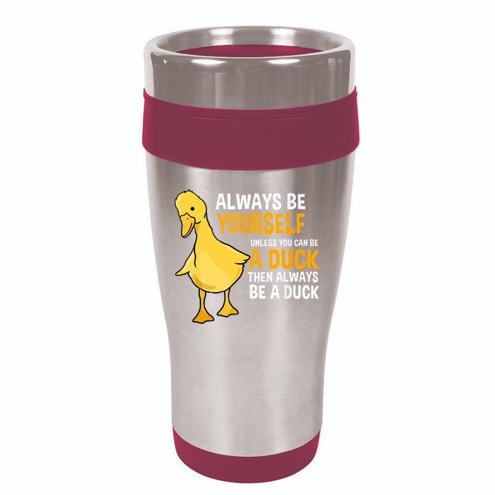 Always Be Yourself Unless You Can Be A Duck For Duck Lover 16oz Travel Tumbler