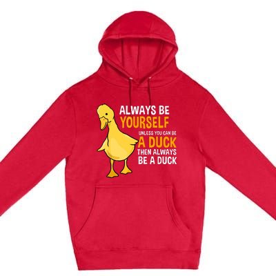 Always Be Yourself Unless You Can Be A Duck For Duck Lover Premium Pullover Hoodie