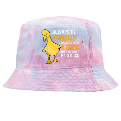 Always Be Yourself Unless You Can Be A Duck For Duck Lover Tie-Dyed Bucket Hat