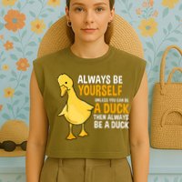 Always Be Yourself Unless You Can Be A Duck For Duck Lover Garment-Dyed Women's Muscle Tee