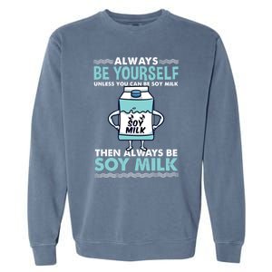 Always Be Yours For Soy Milk Lover Gift Garment-Dyed Sweatshirt