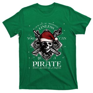 Always Be Yourself Unless You Can Be A Pirate Fun T-Shirt