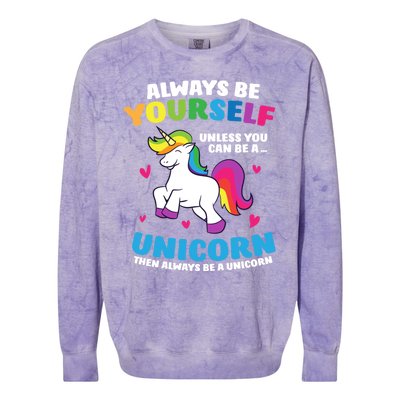 Always Be Yourself Unless You Can Be A Unicorn Colorblast Crewneck Sweatshirt