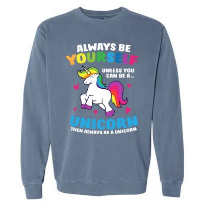 Always Be Yourself Unless You Can Be A Unicorn Garment-Dyed Sweatshirt