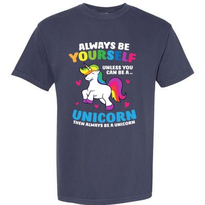 Always Be Yourself Unless You Can Be A Unicorn Garment-Dyed Heavyweight T-Shirt