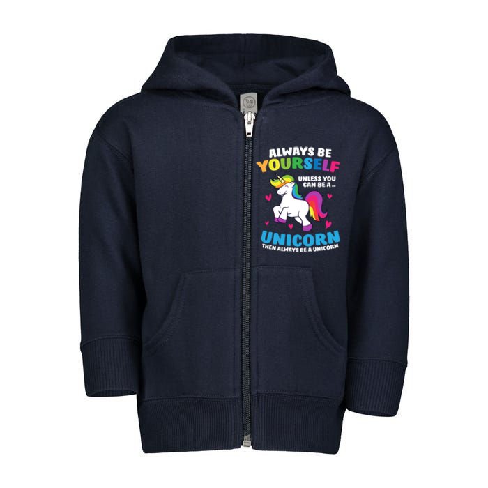 Always Be Yourself Unless You Can Be A Unicorn Toddler Zip Fleece Hoodie