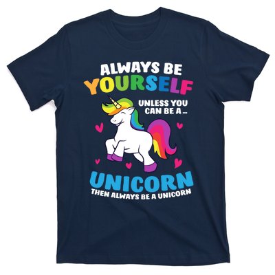 Always Be Yourself Unless You Can Be A Unicorn T-Shirt