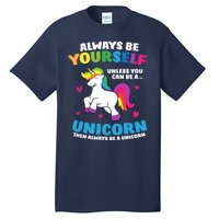 Always Be Yourself Unless You Can Be A Unicorn Tall T-Shirt