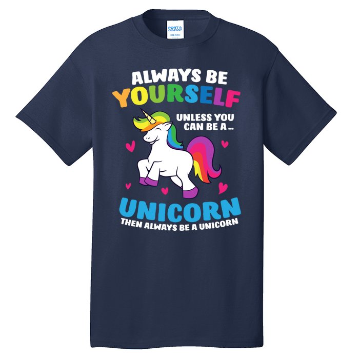 Always Be Yourself Unless You Can Be A Unicorn Tall T-Shirt