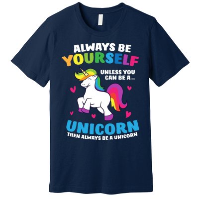 Always Be Yourself Unless You Can Be A Unicorn Premium T-Shirt