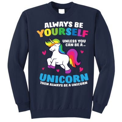 Always Be Yourself Unless You Can Be A Unicorn Tall Sweatshirt